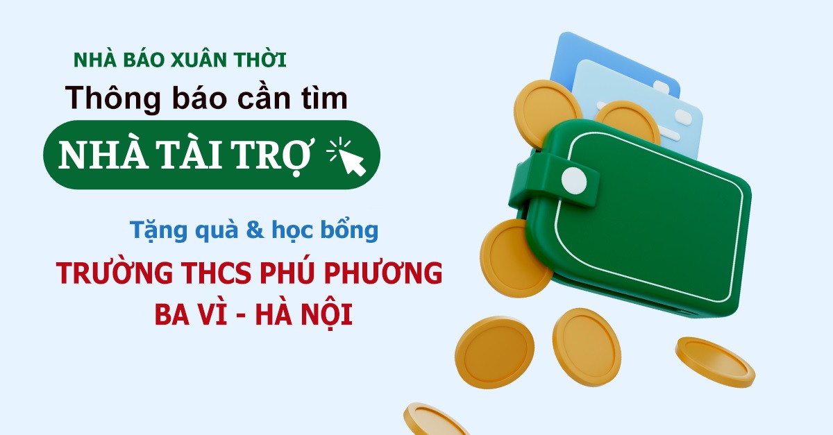 Nhà báo Xuân Thời thông báo tìm Nhà tài trợ đồng hành tặng quà cho các em học sinh ở trường THCS Phú Phương, Ba Vì, Hà Nội